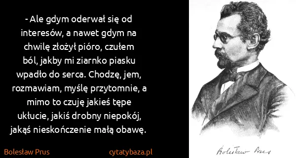 Bolesław Prus: - Ale gdym oderwał się od interesów, a nawet gdym na... Bolesław Prus: - Ale gdym oderwał się od interesów, a nawet gdym na...