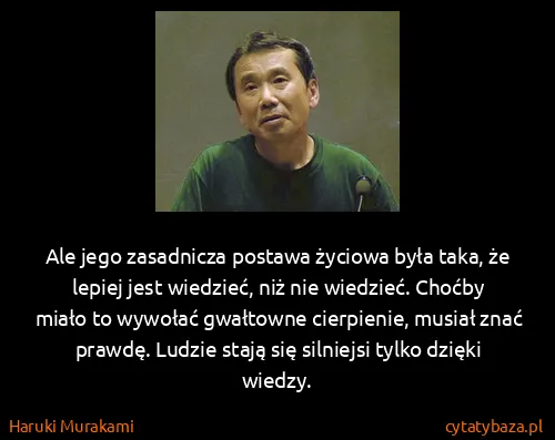 Haruki Murakami: Ale jego zasadnicza postawa życiowa była taka, że lepiej...
