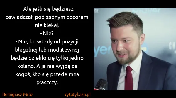 Remigiusz Mróz: - Ale jeśli się będziesz oświadczał, pod żadnym pozorem...