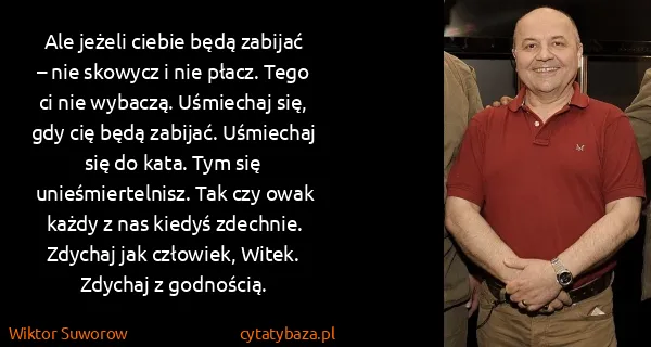 Wiktor Suworow: Ale jeżeli ciebie będą zabijać – nie skowycz i nie...