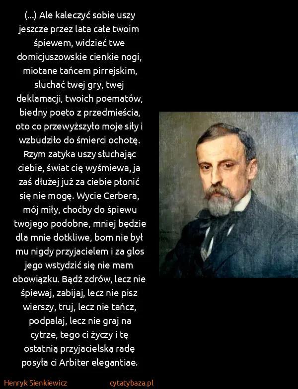 Henryk Sienkiewicz: (...) Ale kaleczyć sobie uszy jeszcze przez lata całe...