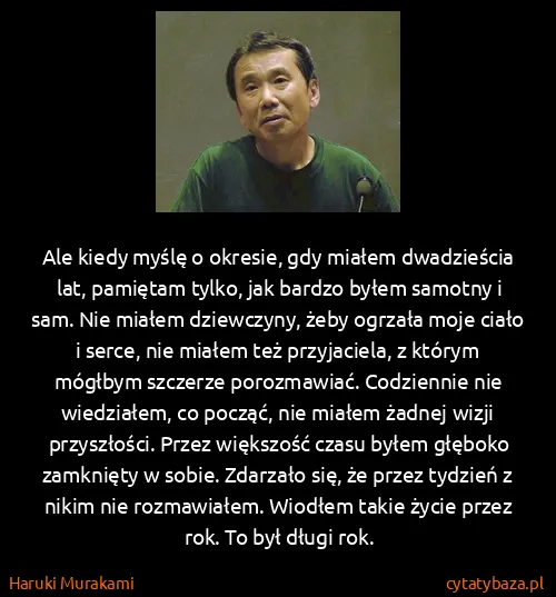 Haruki Murakami: Ale kiedy myślę o okresie, gdy miałem dwadzieścia lat,...