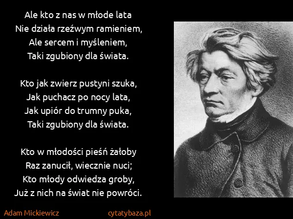 Adam Mickiewicz: Ale kto z nas w młode lata
Nie działa rzeźwym...