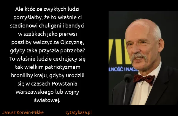 Janusz Korwin-Mikke: Ale któż ze zwykłych ludzi pomyślałby, że to właśnie ci...