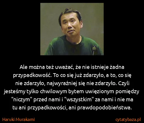 Haruki Murakami: Ale można też uważać, że nie istnieje żadna...