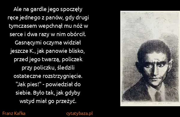 Franz Kafka: Ale na gardle jego spoczęły ręce jednego z panów, gdy...