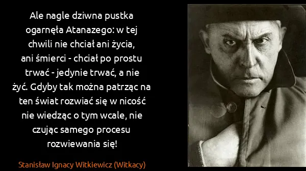 Stanisław Ignacy Witkiewicz (Witkacy): Ale nagle dziwna pustka ogarnęła Atanazego: w tej chwili...
