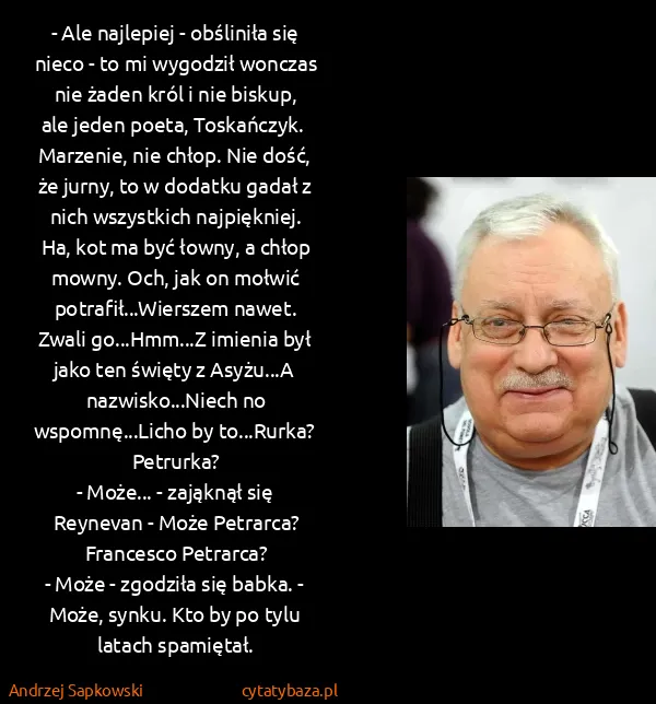 Andrzej Sapkowski: - Ale najlepiej - obśliniła się nieco - to mi wygodził...