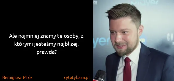 Remigiusz Mróz: Ale najmniej znamy te osoby, z którymi jesteśmy...