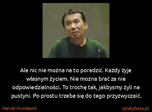 Haruki Murakami: Ale nic nie można na to poradzić. Każdy żyje własnym...