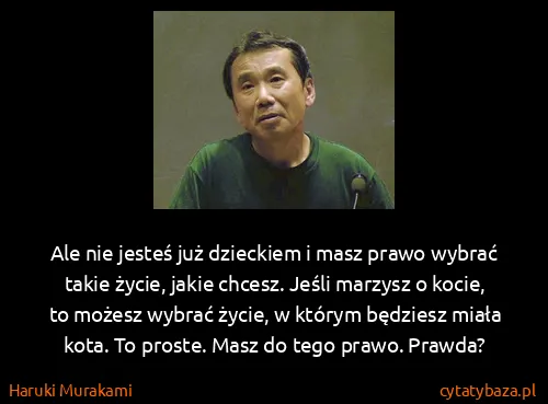 Haruki Murakami: Ale nie jesteś już dzieckiem i masz prawo wybrać takie...