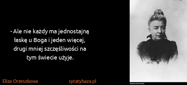 Eliza Orzeszkowa: - Ale nie każdy ma jednostajną łaskę u Boga i jeden...
