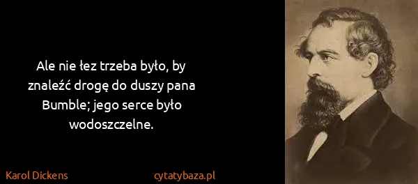 Karol Dickens: Ale nie łez trzeba było, by znaleźć drogę do duszy pana...