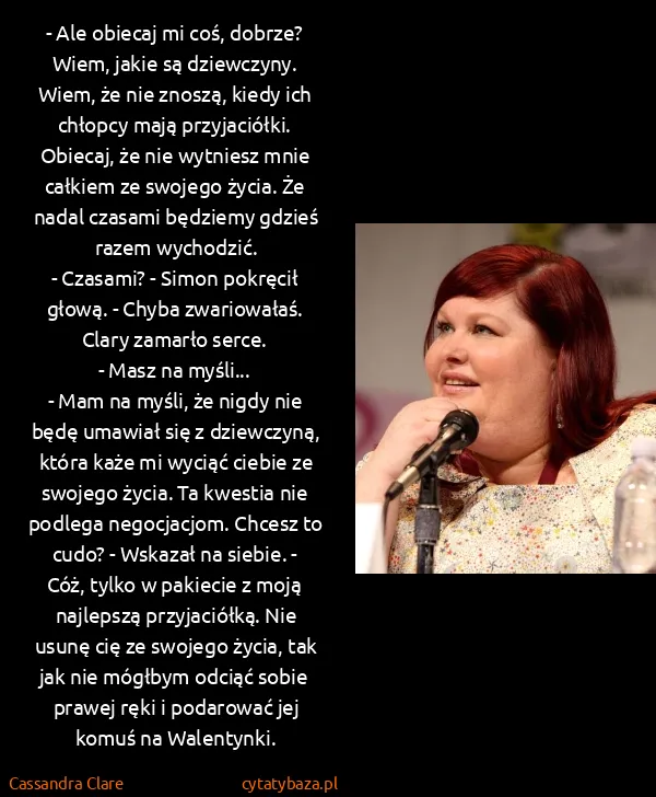 Cassandra Clare: - Ale obiecaj mi coś, dobrze? Wiem, jakie są dziewczyny....