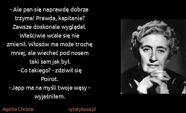 Agatha Christie: - Ale pan się naprawdę dobrze trzyma! Prawda, kapitanie?...