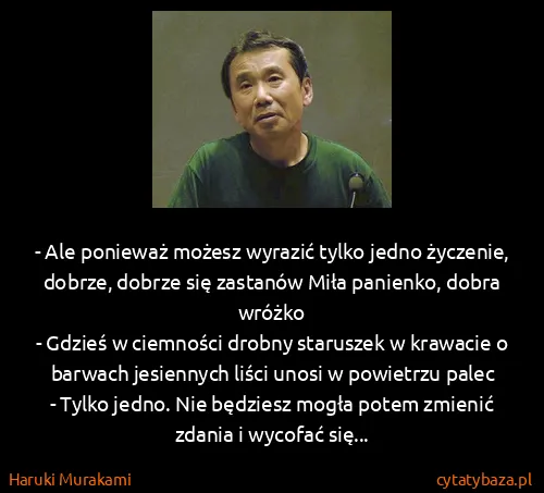 Haruki Murakami: - Ale ponieważ możesz wyrazić tylko jedno życzenie,...