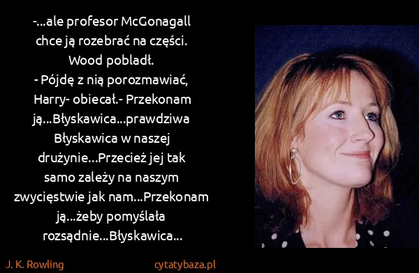 J. K. Rowling: -...ale profesor McGonagall chce ją rozebrać na...