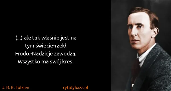 J. R. R. Tolkien: (...) ale tak właśnie jest na tym świecie-rzekł...