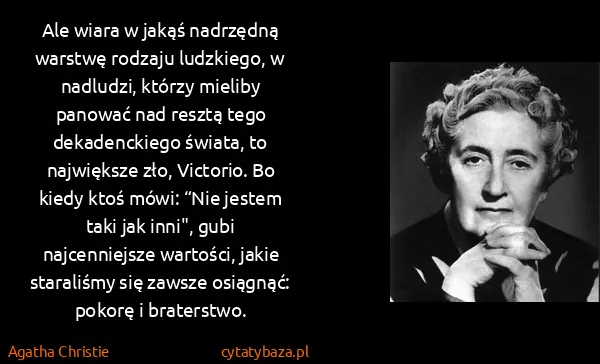 Agatha Christie: Ale wiara w jakąś nadrzędną warstwę rodzaju ludzkiego, w...
