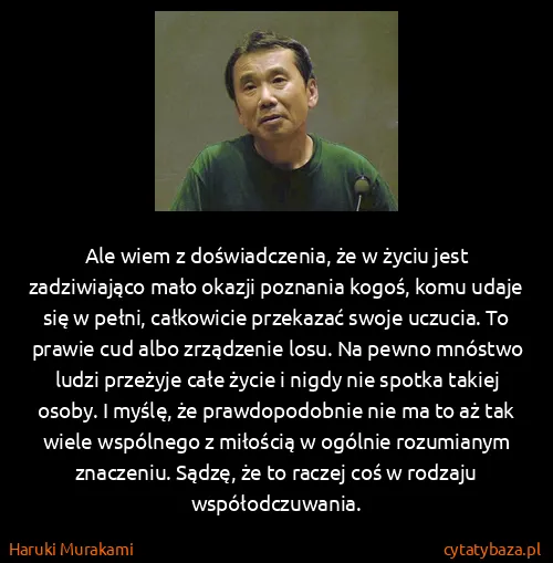 Haruki Murakami: Ale wiem z doświadczenia, że w życiu jest zadziwiająco...