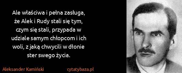 Aleksander Kamiński: Ale właściwa i pełna zasługa, że Alek i Rudy stali się...