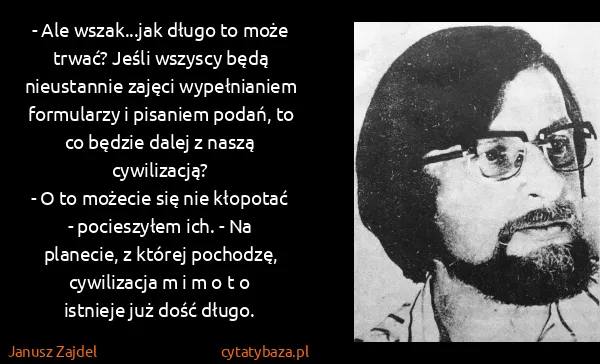 Janusz Zajdel: - Ale wszak...jak długo to może trwać? Jeśli wszyscy...