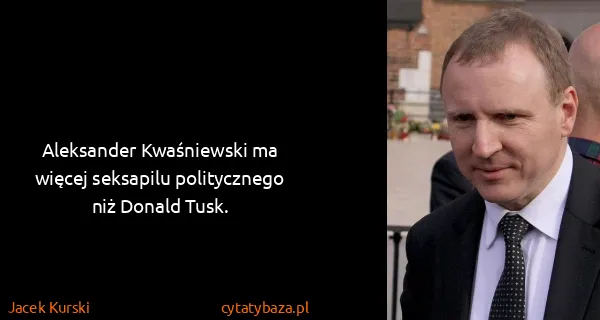 Jacek Kurski: Aleksander Kwaśniewski ma więcej seksapilu politycznego...