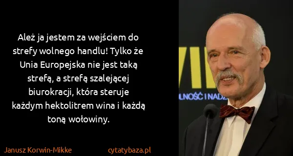 Janusz Korwin-Mikke: Ależ ja jestem za wejściem do strefy wolnego handlu!...