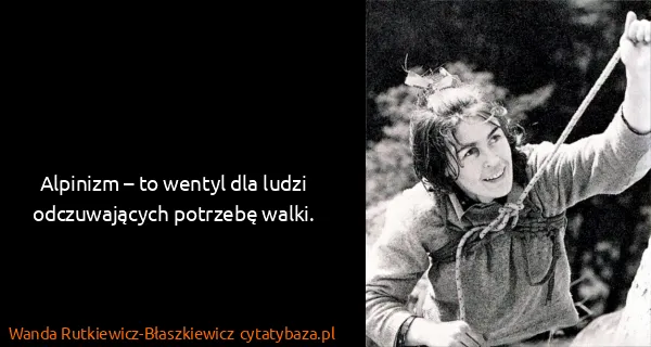 Wanda Rutkiewicz-Błaszkiewicz: Alpinizm – to wentyl dla ludzi odczuwających potrzebę...