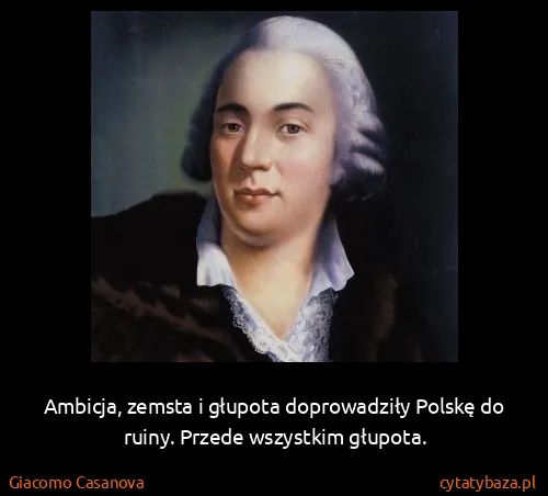 Giacomo Casanova: Ambicja, zemsta i głupota doprowadziły Polskę do ruiny....