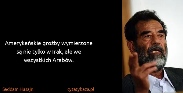 Saddam Husajn: Amerykańskie groźby wymierzone są nie tylko w Irak, ale...