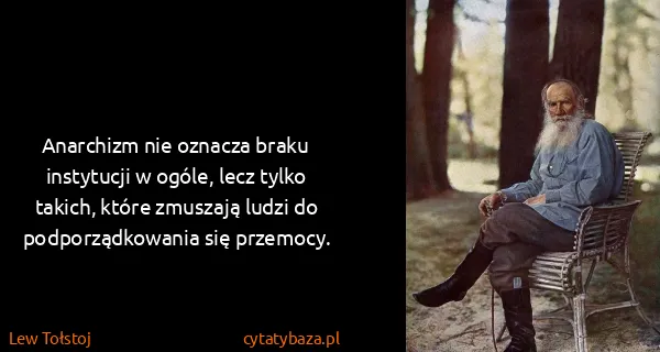 Lew Tołstoj: Anarchizm nie oznacza braku instytucji w ogóle, lecz...