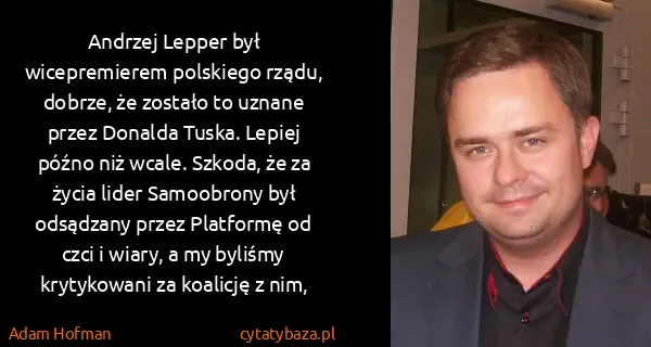 Adam Hofman: Andrzej Lepper był wicepremierem polskiego rządu,...