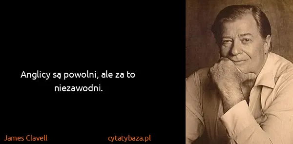 James Clavell: Anglicy są powolni, ale za to niezawodni.