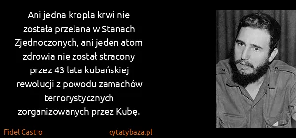 Fidel Castro: Ani jedna kropla krwi nie została przelana w Stanach...