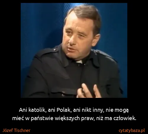 Józef Tischner: Ani katolik, ani Polak, ani nikt inny, nie mogą mieć w...
