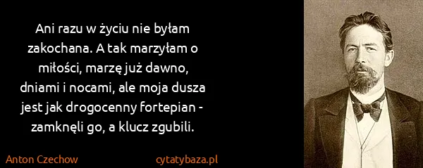 Anton Czechow: Ani razu w życiu nie byłam zakochana. A tak marzyłam o...