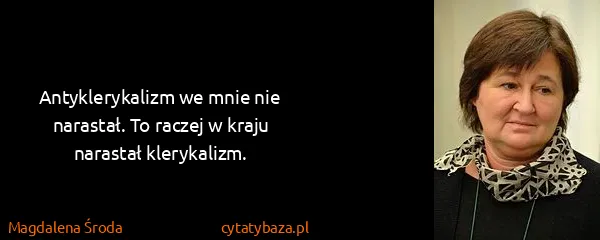 Magdalena Środa: Antyklerykalizm we mnie nie narastał. To raczej w kraju...