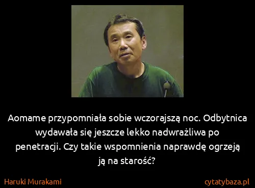 Haruki Murakami: Aomame przypomniała sobie wczorajszą noc. Odbytnica...
