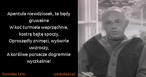 Stanisław Lem: Apentuła niewdziosek, te będy gruwaśne
W koć turmiela...