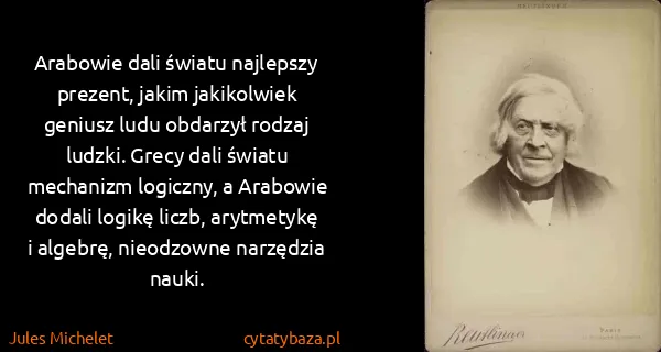 Jules Michelet: Arabowie dali światu najlepszy prezent, jakim...