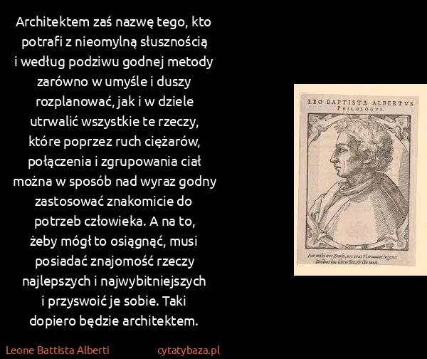 Leone Battista Alberti: Architektem zaś nazwę tego, kto potrafi z nieomylną...