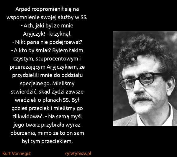 Kurt Vonnegut: Arpad rozpromienił się na wspomnienie swojej służby w...