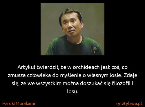 Haruki Murakami: Artykuł twierdził, że w orchideach jest coś, co zmusza...
