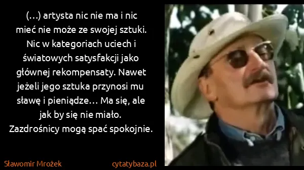 Sławomir Mrożek: (…) artysta nic nie ma i nic mieć nie może ze swojej...