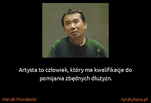 Haruki Murakami: Artysta to człowiek, który ma kwalifikacje do pomijania...