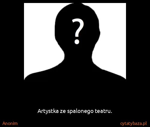 Anonim: Artystka ze spalonego teatru.