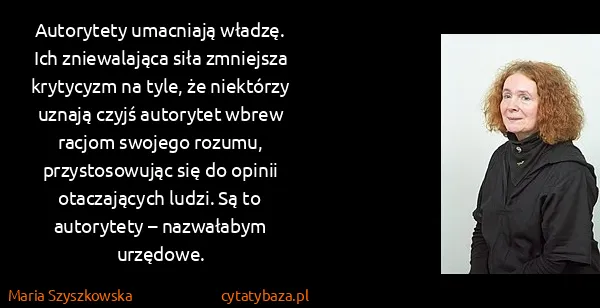 Maria Szyszkowska: Autorytety umacniają władzę. Ich zniewalająca siła...