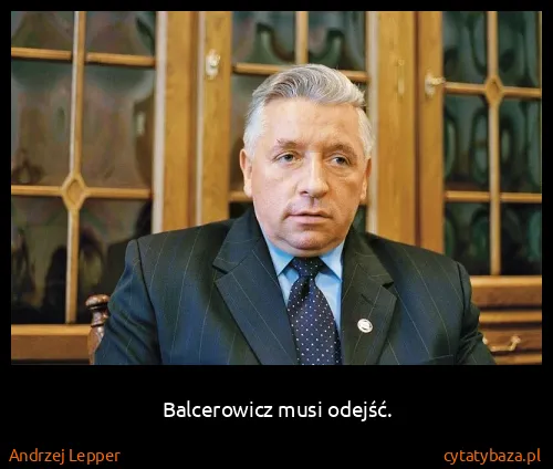 Andrzej Lepper: Balcerowicz musi odejść.
