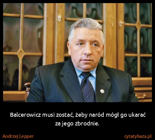 Andrzej Lepper: Balcerowicz musi zostać, żeby naród mógł go ukarać za...